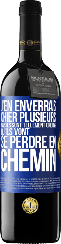 39,95 € Envoi gratuit | Vin rouge Édition RED MBE Réserve J'en enverrais chier plusieurs, mais ils sont tellement crétins qu'ils vont se perdre en chemin Étiquette Bleue. Étiquette personnalisable Réserve 12 Mois Récolte 2014 Tempranillo