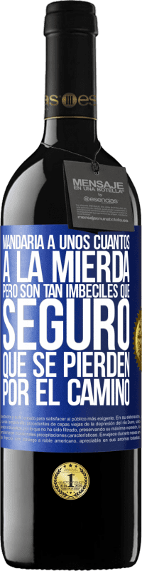 39,95 € Envío gratis | Vino Tinto Edición RED MBE Reserva Mandaría a unos cuantos a la mierda, pero son tan imbéciles que seguro que se pierden por el camino Etiqueta Azul. Etiqueta personalizable Reserva 12 Meses Cosecha 2016 Tempranillo