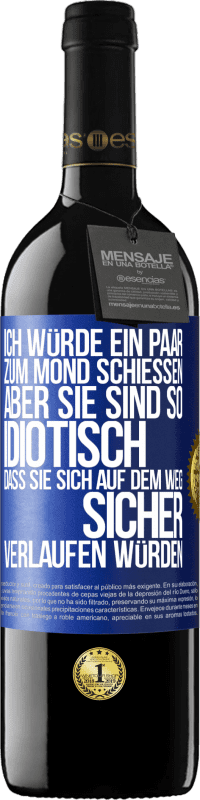 39,95 € | Rotwein RED Ausgabe MBE Reserve Ich würde ein paar zum Mond schießen, aber sie sind so idiotisch, dass sie sich auf dem Weg sicher verlaufen würden Blaue Markierung. Anpassbares Etikett Reserve 12 Monate Ernte 2015 Tempranillo