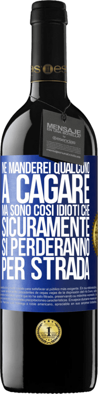 «Ne manderei qualcuno a cagare, ma sono così idioti che sicuramente si perderanno per strada» Edizione RED MBE Riserva