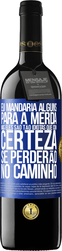 39,95 € Envio grátis | Vinho tinto Edição RED MBE Reserva Eu mandaria alguns para a merda, mas eles são tão idiotas que com certeza se perderão no caminho Etiqueta Azul. Etiqueta personalizável Reserva 12 Meses Colheita 2015 Tempranillo