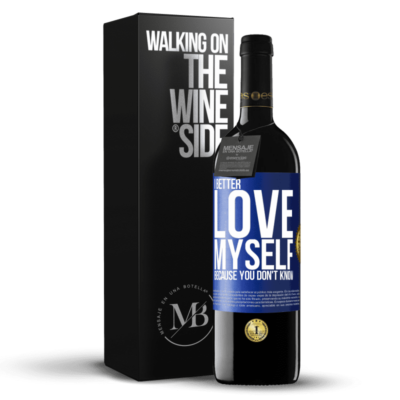 39,95 € Free Shipping | Red Wine RED Edition MBE Reserve I better love myself, because you don't know Blue Label. Customizable label Reserve 12 Months Harvest 2014 Tempranillo