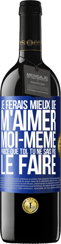 39,95 € Envoi gratuit | Vin rouge Édition RED MBE Réserve Je ferais mieux de m'aimer moi-même parce que toi, tu ne sais pas le faire Étiquette Bleue. Étiquette personnalisable Réserve 12 Mois Récolte 2016 Tempranillo