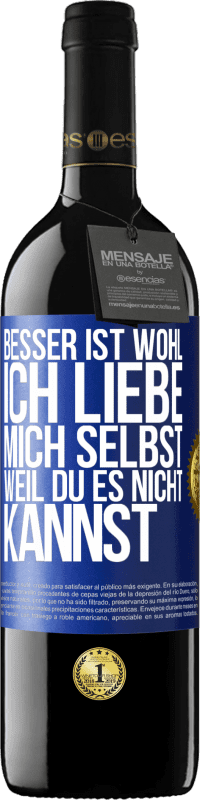 39,95 € | Rotwein RED Ausgabe MBE Reserve Besser ist wohl, ich liebe mich selbst, weil du es nicht kannst Blaue Markierung. Anpassbares Etikett Reserve 12 Monate Ernte 2015 Tempranillo