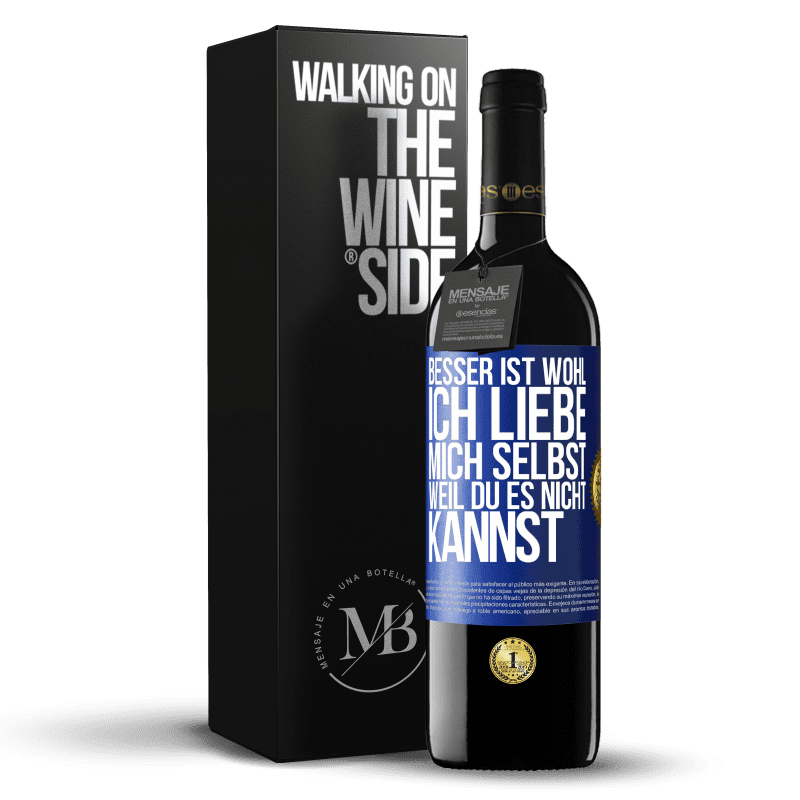 39,95 € Kostenloser Versand | Rotwein RED Ausgabe MBE Reserve Besser ist wohl, ich liebe mich selbst, weil du es nicht kannst Blaue Markierung. Anpassbares Etikett Reserve 12 Monate Ernte 2014 Tempranillo