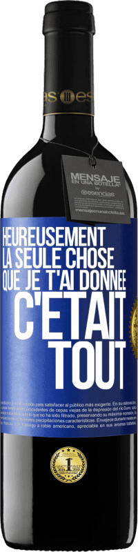 39,95 € Envoi gratuit | Vin rouge Édition RED MBE Réserve Heureusement, la seule chose que je t'ai donnée c'était tout Étiquette Bleue. Étiquette personnalisable Réserve 12 Mois Récolte 2016 Tempranillo