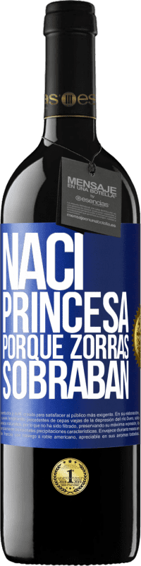 39,95 € | Vino Tinto Edición RED MBE Reserva Nací princesa porque zorras sobraban Etiqueta Azul. Etiqueta personalizable Reserva 12 Meses Cosecha 2014 Tempranillo