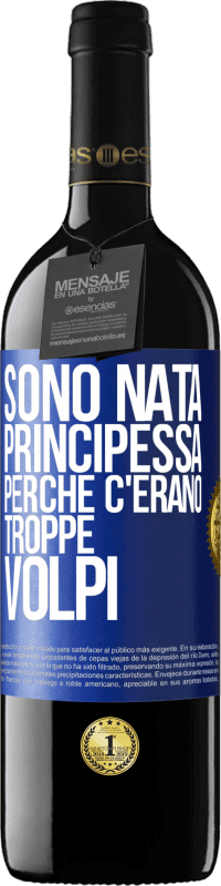 39,95 € Spedizione Gratuita | Vino rosso Edizione RED MBE Riserva Sono nata principessa perché c'erano troppe volpi Etichetta Blu. Etichetta personalizzabile Riserva 12 Mesi Raccogliere 2016 Tempranillo