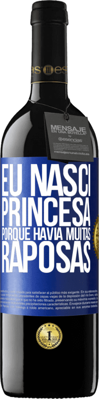 39,95 € | Vinho tinto Edição RED MBE Reserva Eu nasci princesa porque havia muitas raposas Etiqueta Azul. Etiqueta personalizável Reserva 12 Meses Colheita 2014 Tempranillo