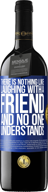 39,95 € | Red Wine RED Edition MBE Reserve There is nothing like laughing with a friend and no one understands Blue Label. Customizable label Reserve 12 Months Harvest 2014 Tempranillo