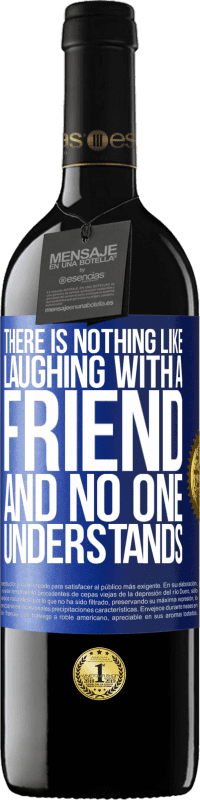 39,95 € Free Shipping | Red Wine RED Edition MBE Reserve There is nothing like laughing with a friend and no one understands Blue Label. Customizable label Reserve 12 Months Harvest 2016 Tempranillo