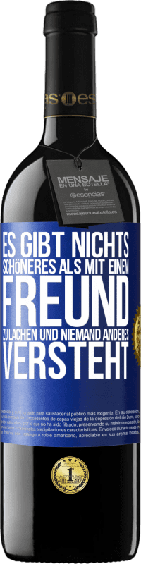 39,95 € | Rotwein RED Ausgabe MBE Reserve Es gibt nichts Schöneres als mit einem Freund zu lachen und niemand anderes versteht Blaue Markierung. Anpassbares Etikett Reserve 12 Monate Ernte 2015 Tempranillo