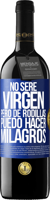 Envío gratis | Vino Tinto Edición RED MBE Reserva No seré virgen, pero de rodillas puedo hacer milagros Etiqueta Azul. Etiqueta personalizable Reserva 12 Meses Cosecha 2014 Tempranillo