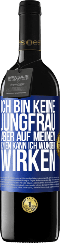 Kostenloser Versand | Rotwein RED Ausgabe MBE Reserve Ich bin keine Jungfrau, aber auf meinen Knien kann ich Wunder wirken Blaue Markierung. Anpassbares Etikett Reserve 12 Monate Ernte 2014 Tempranillo