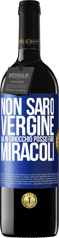 Spedizione Gratuita | Vino rosso Edizione RED MBE Riserva Non sarò vergine, ma in ginocchio posso fare miracoli Etichetta Blu. Etichetta personalizzabile Riserva 12 Mesi Raccogliere 2014 Tempranillo