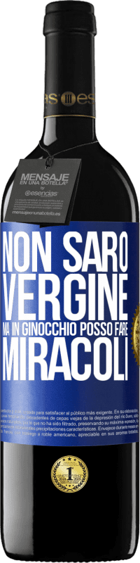 «Non sarò vergine, ma in ginocchio posso fare miracoli» Edizione RED MBE Riserva