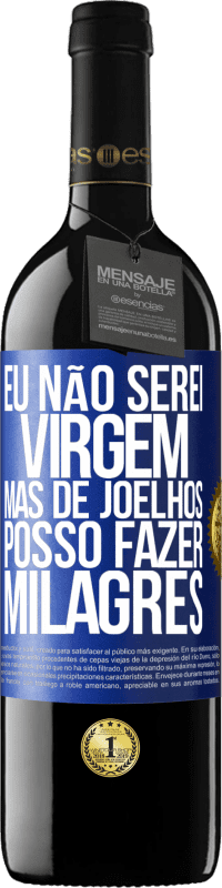 Envio grátis | Vinho tinto Edição RED MBE Reserva Eu não serei virgem, mas de joelhos posso fazer milagres Etiqueta Azul. Etiqueta personalizável Reserva 12 Meses Colheita 2014 Tempranillo