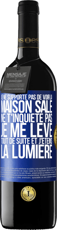 39,95 € | Vin rouge Édition RED MBE Réserve Je ne supporte pas de voir la maison sale. Ne t'inquiète pas, je me lève tout de suite et j'éteins la lumière Étiquette Bleue. Étiquette personnalisable Réserve 12 Mois Récolte 2015 Tempranillo