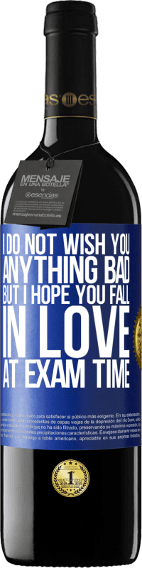 Free Shipping | Red Wine RED Edition MBE Reserve I do not wish you anything bad, but I hope you fall in love at exam time Blue Label. Customizable label Reserve 12 Months Harvest 2014 Tempranillo