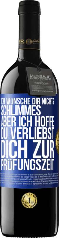 Kostenloser Versand | Rotwein RED Ausgabe MBE Reserve Ich wünsche dir nichts Schlimmes, aber ich hoffe, du verliebst dich zur Prüfungszeit Blaue Markierung. Anpassbares Etikett Reserve 12 Monate Ernte 2014 Tempranillo