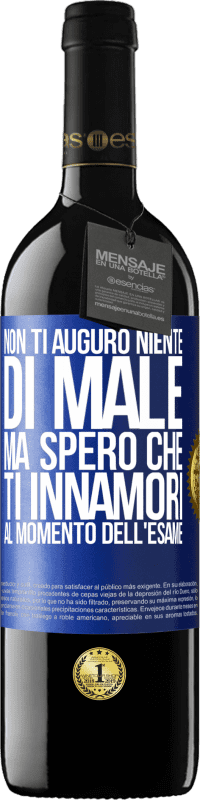 Spedizione Gratuita | Vino rosso Edizione RED MBE Riserva Non ti auguro niente di male, ma spero che ti innamori al momento dell'esame Etichetta Blu. Etichetta personalizzabile Riserva 12 Mesi Raccogliere 2014 Tempranillo