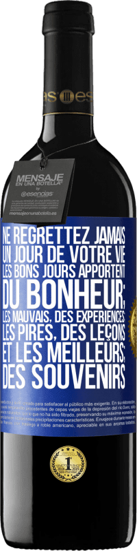 Envoi gratuit | Vin rouge Édition RED MBE Réserve Ne regrettez jamais un jour de votre vie. Les bons jours apportent du bonheur; les mauvais, des expériences; les pires, des leço Étiquette Bleue. Étiquette personnalisable Réserve 12 Mois Récolte 2014 Tempranillo