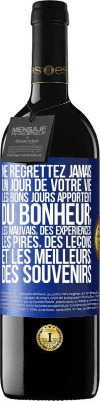 «Ne regrettez jamais un jour de votre vie. Les bons jours apportent du bonheur; les mauvais, des expériences; les pires, des leço» Édition RED MBE Réserve