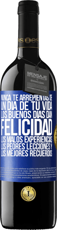 «Nunca te arrepientas de un día de tu vida. Los buenos días dan felicidad, los malos experiencias, los peores lecciones y los» Edición RED MBE Reserva