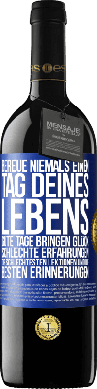 Kostenloser Versand | Rotwein RED Ausgabe MBE Reserve Bereue niemals einen Tag deines Lebens. Gute Tage bringen Glück, schlechte Erfahrungen, die schlechtesten Lektionen und die Blaue Markierung. Anpassbares Etikett Reserve 12 Monate Ernte 2014 Tempranillo