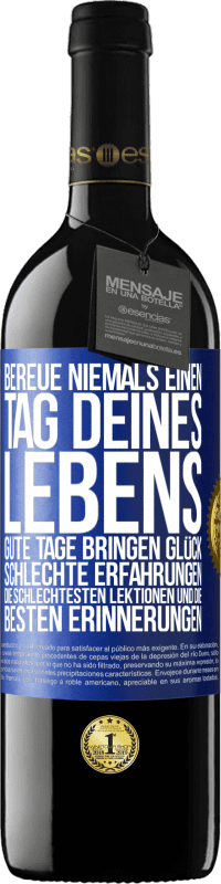 «Bereue niemals einen Tag deines Lebens. Gute Tage bringen Glück, schlechte Erfahrungen, die schlechtesten Lektionen und die» RED Ausgabe MBE Reserve