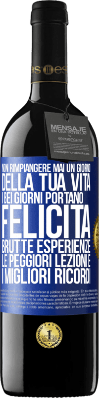 39,95 € | Vino rosso Edizione RED MBE Riserva Non rimpiangere mai un giorno della tua vita. I bei giorni portano felicità, brutte esperienze, le peggiori lezioni e i Etichetta Blu. Etichetta personalizzabile Riserva 12 Mesi Raccogliere 2015 Tempranillo