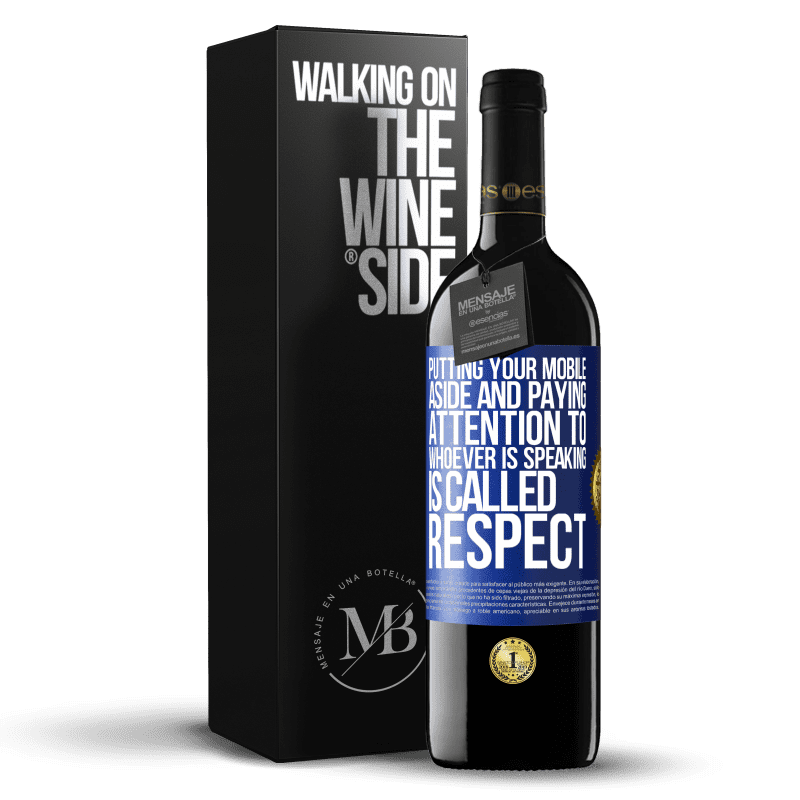 39,95 € Free Shipping | Red Wine RED Edition MBE Reserve Putting your mobile aside and paying attention to whoever is speaking is called RESPECT Blue Label. Customizable label Reserve 12 Months Harvest 2014 Tempranillo