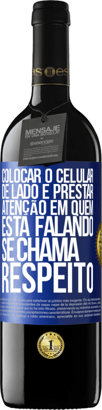 Envio grátis | Vinho tinto Edição RED MBE Reserva Colocar o celular de lado e prestar atenção em quem está falando se chama RESPEITO Etiqueta Azul. Etiqueta personalizável Reserva 12 Meses Colheita 2014 Tempranillo