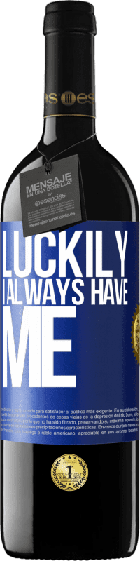 39,95 € | Red Wine RED Edition MBE Reserve Luckily I always have me Blue Label. Customizable label Reserve 12 Months Harvest 2016 Tempranillo