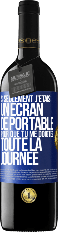 Envoi gratuit | Vin rouge Édition RED MBE Réserve Si seulement j'étais un écran de portable pour que tu me doigtes toute la journée Étiquette Bleue. Étiquette personnalisable Réserve 12 Mois Récolte 2014 Tempranillo