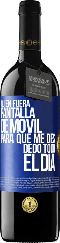 39,95 € Envío gratis | Vino Tinto Edición RED MBE Reserva Quién fuera pantalla de móvil para que me des dedo todo el día Etiqueta Azul. Etiqueta personalizable Reserva 12 Meses Cosecha 2016 Tempranillo