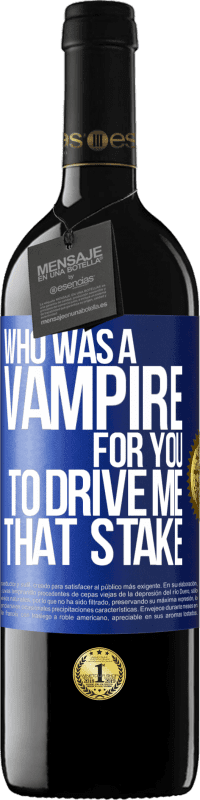 Free Shipping | Red Wine RED Edition MBE Reserve Who was a vampire for you to drive me that stake Blue Label. Customizable label Reserve 12 Months Harvest 2014 Tempranillo