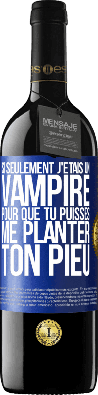 Envoi gratuit | Vin rouge Édition RED MBE Réserve Si seulement j'étais un vampire pour que tu puisses me planter ton pieu Étiquette Bleue. Étiquette personnalisable Réserve 12 Mois Récolte 2014 Tempranillo