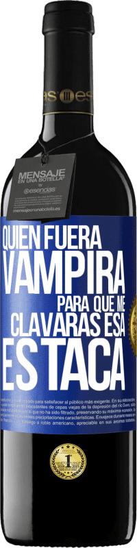 «Quién fuera vampira para que me clavaras esa estaca» Edición RED MBE Reserva