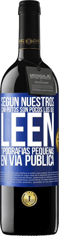 39,95 € Envío gratis | Vino Tinto Edición RED MBE Reserva Según nuestros cóm-PUTOS son pocos LOS QUE LEEN tipografías pequeñas en vía pública Etiqueta Azul. Etiqueta personalizable Reserva 12 Meses Cosecha 2016 Tempranillo