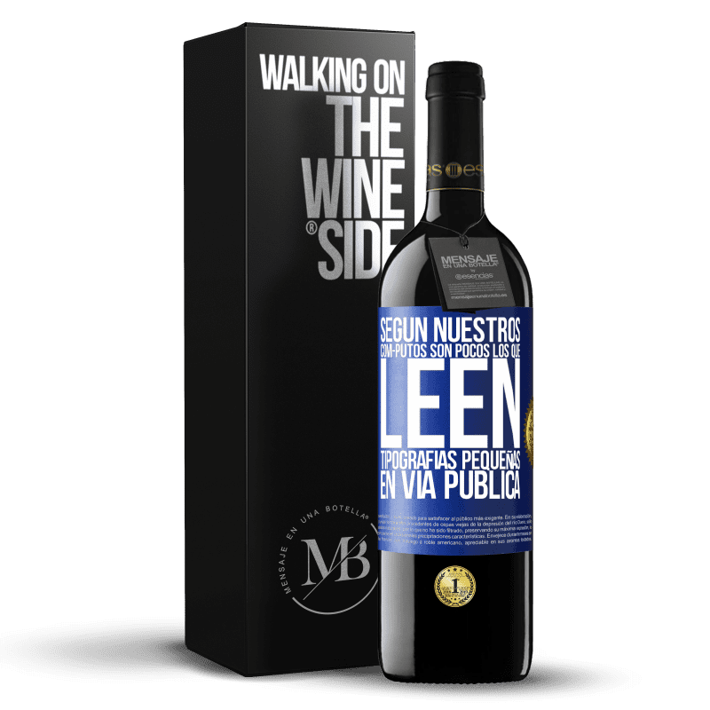 39,95 € Envío gratis | Vino Tinto Edición RED MBE Reserva Según nuestros cóm-PUTOS son pocos LOS QUE LEEN tipografías pequeñas en vía pública Etiqueta Azul. Etiqueta personalizable Reserva 12 Meses Cosecha 2016 Tempranillo