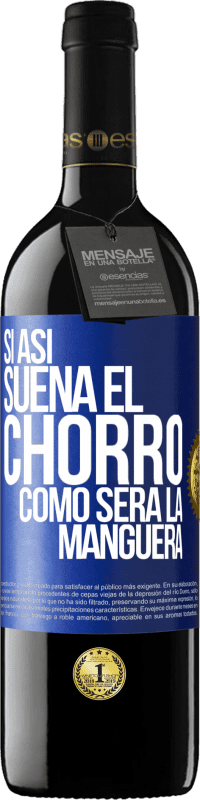 Envío gratis | Vino Tinto Edición RED MBE Reserva Si así suena el chorro cómo será la manguera Etiqueta Azul. Etiqueta personalizable Reserva 12 Meses Cosecha 2014 Tempranillo