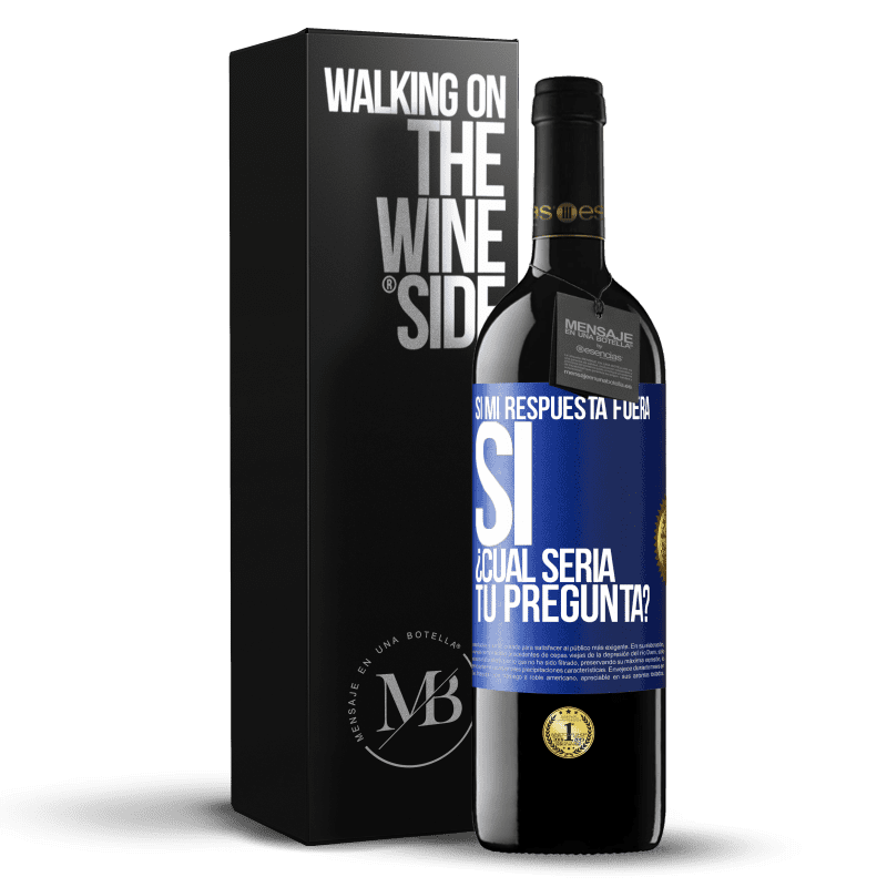 39,95 € Envío gratis | Vino Tinto Edición RED MBE Reserva Si mi respuesta fuera Sí ¿Cuál sería tu pregunta? Etiqueta Azul. Etiqueta personalizable Reserva 12 Meses Cosecha 2016 Tempranillo