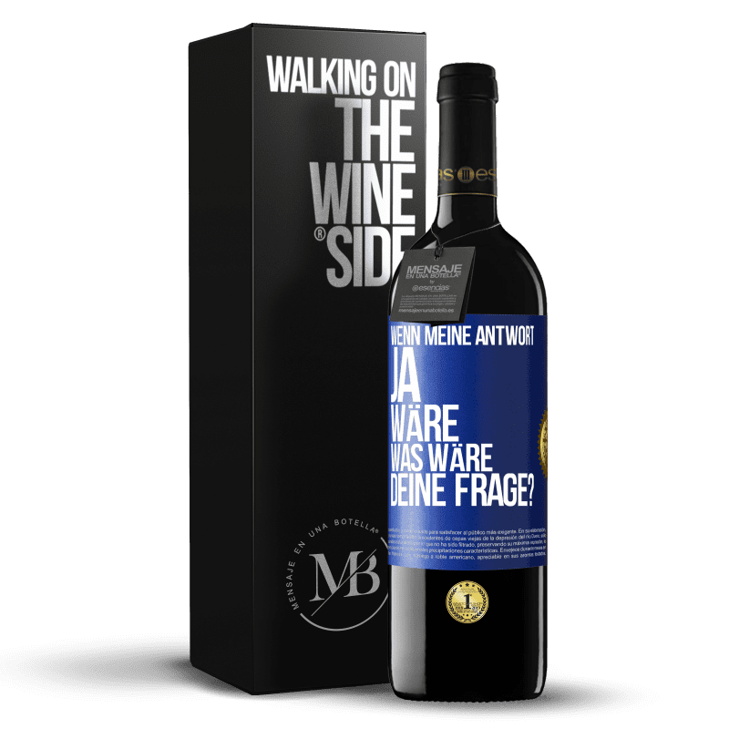 39,95 € Kostenloser Versand | Rotwein RED Ausgabe MBE Reserve Wenn meine Antwort Ja wäre, was wäre deine Frage? Blaue Markierung. Anpassbares Etikett Reserve 12 Monate Ernte 2015 Tempranillo