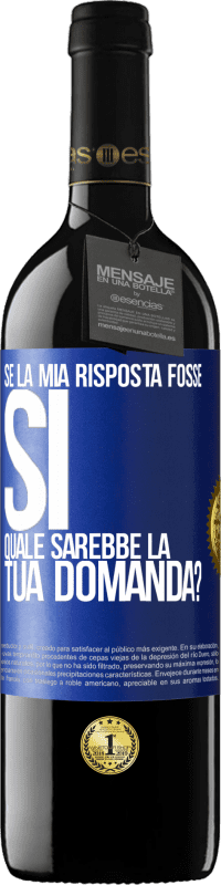 Spedizione Gratuita | Vino rosso Edizione RED MBE Riserva Se la mia risposta fosse Sì, quale sarebbe la tua domanda? Etichetta Blu. Etichetta personalizzabile Riserva 12 Mesi Raccogliere 2014 Tempranillo