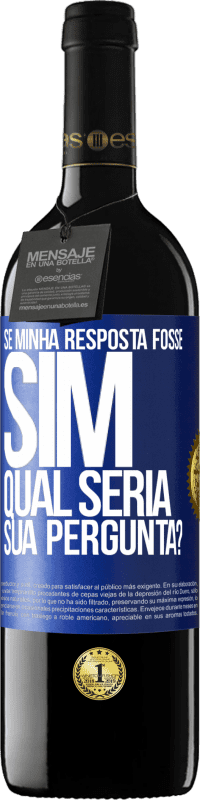 «Se minha resposta fosse Sim, qual seria sua pergunta?» Edição RED MBE Reserva
