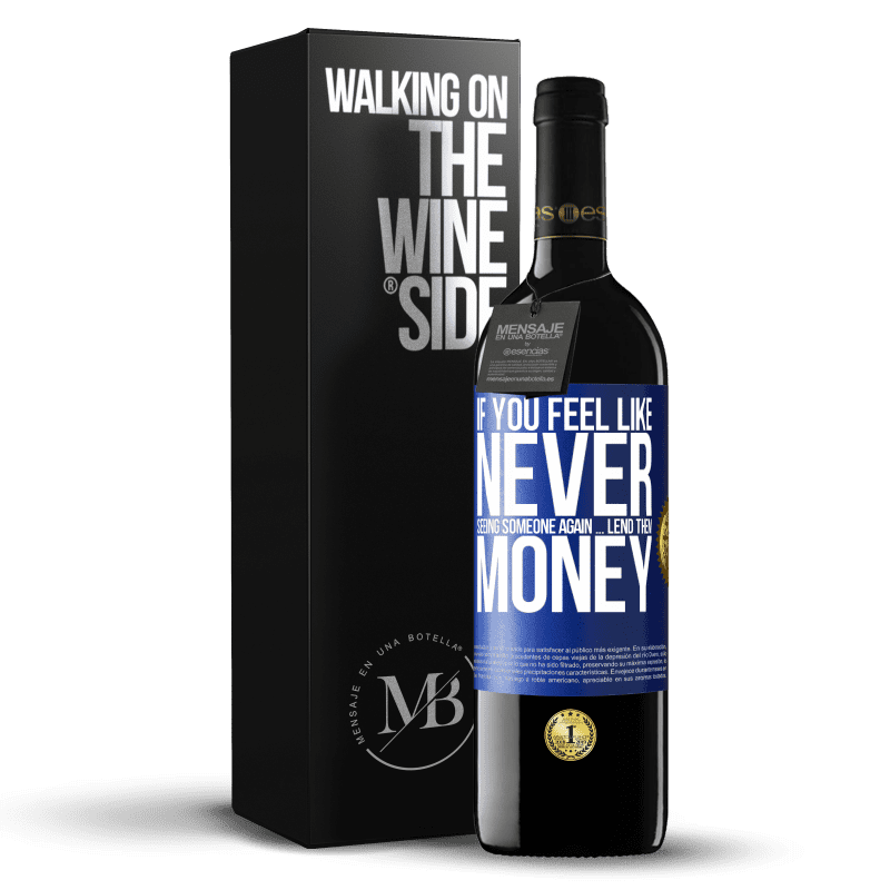 39,95 € Free Shipping | Red Wine RED Edition MBE Reserve If you feel like never seeing someone again ... lend them money Blue Label. Customizable label Reserve 12 Months Harvest 2014 Tempranillo