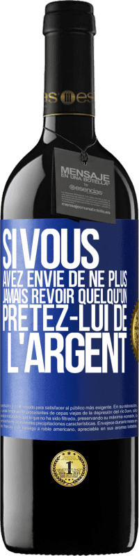 Envoi gratuit | Vin rouge Édition RED MBE Réserve Si vous avez envie de ne plus jamais revoir quelqu'un ... prêtez-lui de l'argent Étiquette Bleue. Étiquette personnalisable Réserve 12 Mois Récolte 2014 Tempranillo