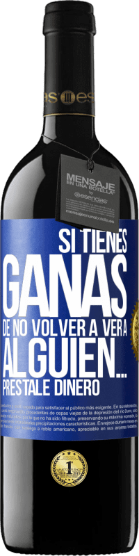 Envío gratis | Vino Tinto Edición RED MBE Reserva Si tienes ganas de no volver a ver a alguien… préstale dinero Etiqueta Azul. Etiqueta personalizable Reserva 12 Meses Cosecha 2014 Tempranillo