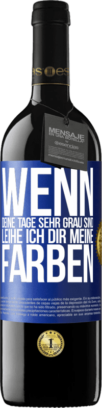 Kostenloser Versand | Rotwein RED Ausgabe MBE Reserve Wenn deine Tage sehr grau sind, leihe ich dir meine Farben Blaue Markierung. Anpassbares Etikett Reserve 12 Monate Ernte 2014 Tempranillo